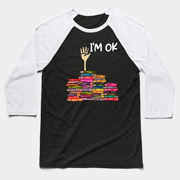 Full Of Books I'm OK Baseball T-Shirt by celestewilliey